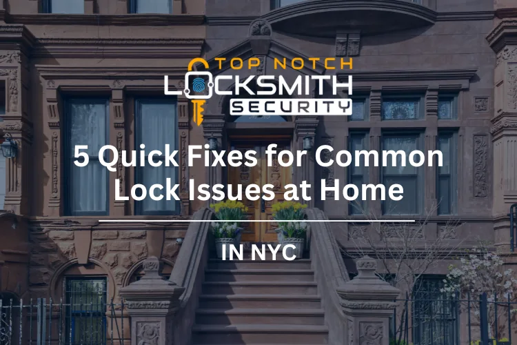 5 Quick Fixes for Common Lock Issues at Home