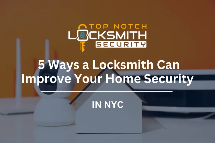5 Ways a Locksmith Can Improve Your Home Security in NYC