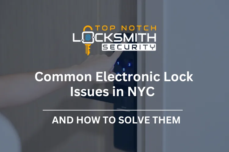 Common Electronic Lock Issues in NYC and How to Solve Them