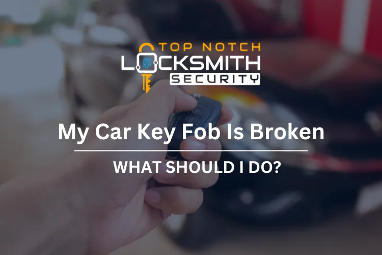 My Car Key Fob Is Broken: What Should I Do?